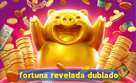 fortuna revelada dublado